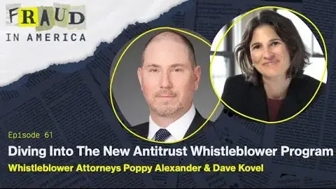 Antitrust Whistleblower Program A promotional image for "Fraud in America" Episode 61 featuring whistleblower attorneys Poppy Alexander and Dave Kovel, a distinguished New York Medicare whistleblower, discussing the new antitrust whistleblower program.